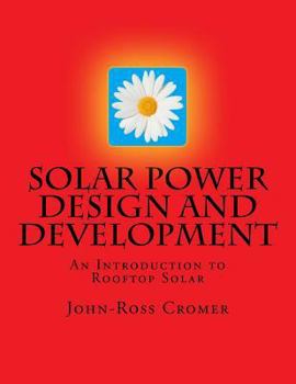 Paperback Solar Power Design and Development: An Introduction to Rooftop Solar Book