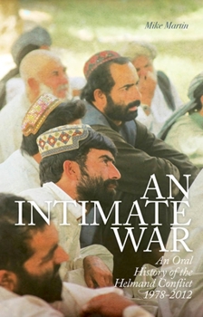 Hardcover An Intimate War: An Oral History of the Helmand Conflict, 1978-2012 Book