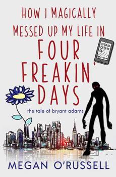 Paperback How I Magically Messed Up My Life in Four Freakin' Days Book