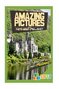 Paperback Amazing Pictures and Facts about Ireland: The Most Amazing Fact Book for Kids about Ireland Book