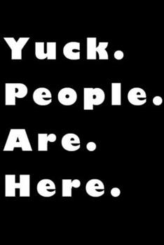 Yuck People Are Here Journal: Notebook (6 x 9) 120 Lined Pages: A lined journal to write down memories, ideas, goals, and notes for work!