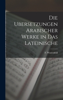 Hardcover Die Ubersetzungen Arabischer Werke in das Lateinische [German] Book