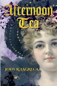 Afternoon Tea (Fiction Collection by Jody R. Lagreca)