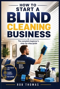 Paperback How to Start a Blind Cleaning Business: The Complete Beginner's Step-by-Step Guide Book