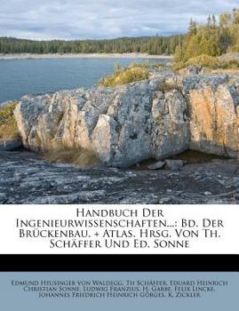 Paperback Handbuch Der Ingenieurwissenschaften...: Bd. Der Bruckenbau. + Atlas. Hrsg. Von Th. Schaffer Und Ed. Sonne Book