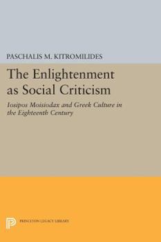 Paperback The Enlightenment as Social Criticism: Iosipos Moisiodax and Greek Culture in the Eighteenth Century Book