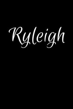 Ryleigh: Notebook Journal for Women or Girl with the name Ryleigh - Beautiful Elegant Bold & Personalized Gift - Perfect for Leaving Coworker Boss ... or Graduation - 6x9 Diary or A5 Notepad.