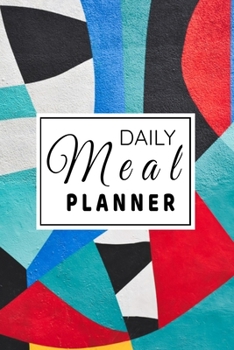 Daily Meal Planner: Food Journal - Plan Your Meals And Activities