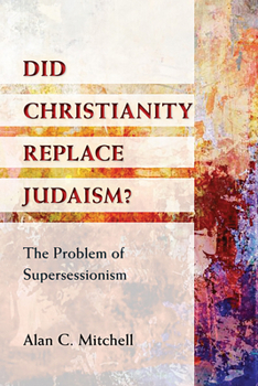 Did Christianity Replace Judaism? : The Problem of Supersessionism