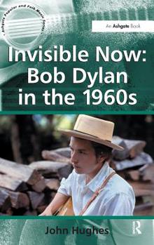 Hardcover Invisible Now: Bob Dylan in the 1960s Book