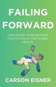 Paperback Failing Forward: Challenges in Developing Positive Policy for Global Health Book
