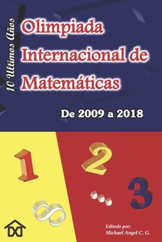 Paperback Olimpiada Internacional de Matematicas. De 2009 a 2018: Diez Ultimos Años. Edicion en Nuevo Formato (6 x 9 pulg) [Spanish] Book