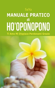Paperback Manuale Pratico di Ho'oponopono: Ti Amo Mi Dispiace Perdonami Grazie [Italian] Book