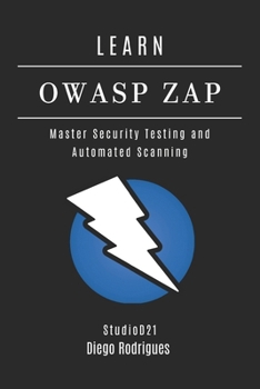 LEARN OWASP ZAP: Master Security Testing and Automated Scanning (KALI LINUX EXTREME USA)
