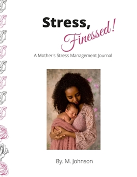 Paperback Stress, Finessed!: A Mother's Stress Management Journal Book