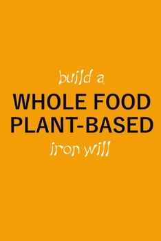 Paperback Build a whole food plant-based iron will: Optimise a brain dump notebook and mind mapping journal to improve your planning, memory, focus, imagination Book