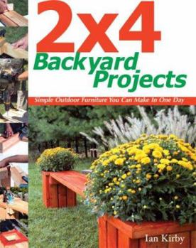 Hardcover 2 X 4 Backyard Projects: Simple Outdoor Furniture You Can Make in One Day Book