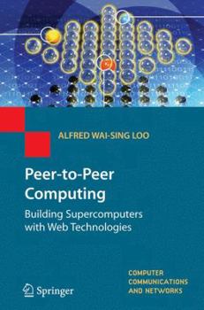 Peer-to-Peer Computing: Building Supercomputers with Web Technologies (Computer Communications and Networks)
