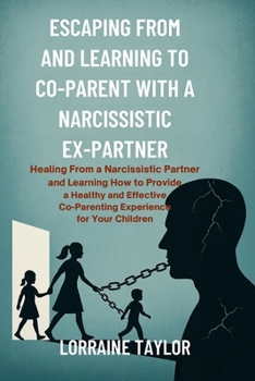 Paperback Escaping From and Learning to Co-Parent with a Narcissistic Ex-Partner Book