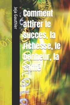 Paperback Comment attirer le succes, la richesse, le bonheur, la santé [French] Book