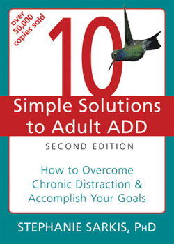 10 Simple Solutions to Adult ADD: How to Overcome Chronic Distraction & Accomplish Your Goals (10 Simple Solutions) - Book  of the 10 Simple Solutions