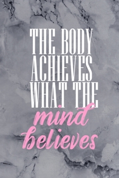 The Body Achieves What The Mind Believes: All Purpose 6x9 Blank Lined Notebook Journal Way Better Than A Card Trendy Unique Gift Gray Stone Pilates