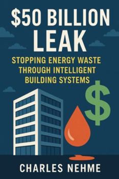 The $50 Billion Leak: Stopping Energy Waste Through Intelligent Building Systems