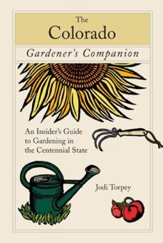 Paperback The Colorado Gardener's Companion: An Insider's Guide to Gardening in the Centennial State Book