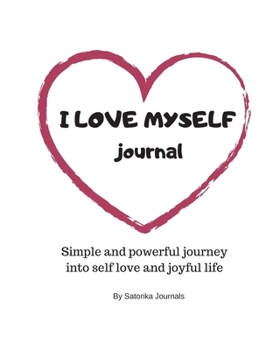 Love Yourself Journal - A Simple and powerful journey into self love and joyful life