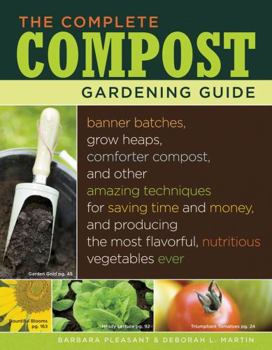 Paperback The Complete Compost Gardening Guide: Banner Batches, Grow Heaps, Comforter Compost, and Other Amazing Techniques for Saving Time and Money, and Produ Book