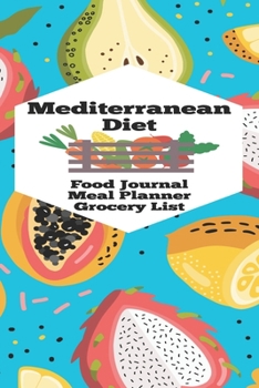 Paperback Mediterranean Diet Food Journal Meal Planner Grocery List: Fruit Patterned Healthy Eating Book - Lose Weight, Be Healthier, and Live Life Better Book