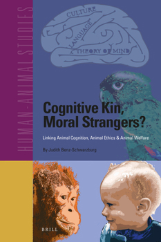 Hardcover Cognitive Kin, Moral Strangers? Linking Animal Cognition, Animal Ethics & Animal Welfare Book