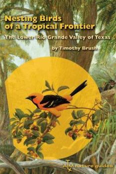Nesting Birds Of A Tropical Frontier: The Lower Rio Grande Valley Of Texas (Perspectives on South Texas)