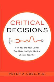 Hardcover Critical Decisions: How You and Your Doctor Can Make the Right Medical Choices Together Book