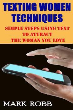 Paperback Best Texting Women Techniques: Simple Steps Using Text to Attract the Woman You Love Book