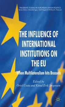 Hardcover The Influence of International Institutions on the EU: When Multilateralism Hits Brussels Book