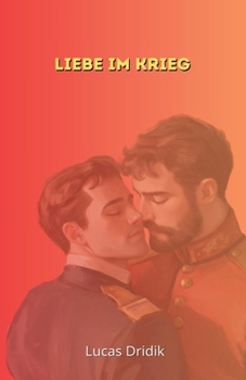 Liebe im Krieg (Zwischen Soldaten) (German Edition)