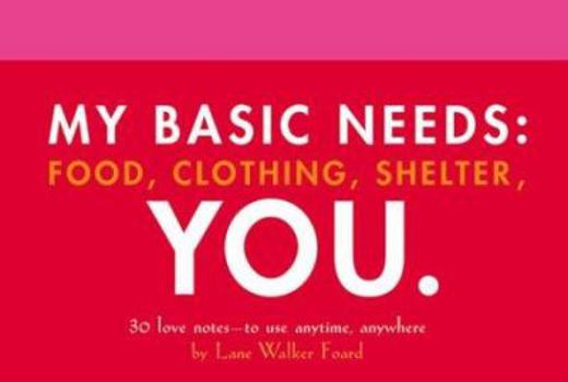 Paperback My Basic Needs: Food, Clothing, Shelter, You: 30 Love Notes to Use Anytime, Anywhere Book