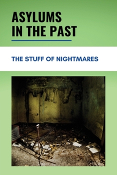 Asylums In The Past: The Stuff Of Nightmares: Opinions On The Mental Health Field