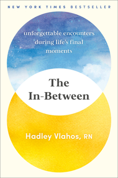 Hardcover The In-Between: Unforgettable Encounters During Life's Final Moments Book