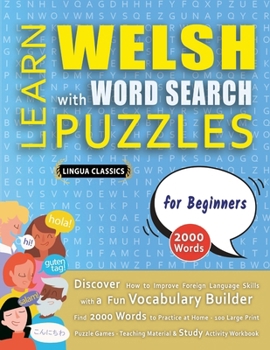 LEARN WELSH WITH WORD SEARCH PUZZLES FOR BEGINNERS - Discover How to Improve Foreign Language Skills with a Fun Vocabulary Builder. Find 2000 Words to ... - Teaching Material, Study Activity Workbook