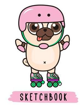 Sketchbook : Cute Pug Dog on Roller Skates, Large Blank Sketchbook for Kids, 110 Pages, 8. 5 X 11 , for Drawing, Sketching and Crayon Coloring