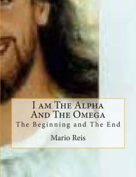 Paperback I am The Alpha And The Omega: The Beginning and The End Book