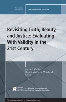 Revisiting Truth, Beauty, and Justice: Evaluating with Validity in the 21st Century - Book #142 of the New Directions for Evaluation