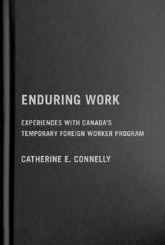 Hardcover Enduring Work: Experiences with Canada's Temporary Foreign Worker Program Book