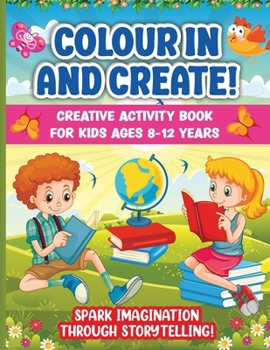 Paperback Colour In And Create: Spark Imagination Through Storytelling. Perfect Indoor Boredom-Buster For Your Budding Author Book