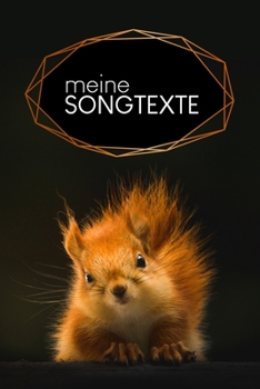 Meine Songtexte: Gepunktetes Notizbuch für deine Ideen für Songs und Liedtexte| Motiv: Eichhörnchen (German Edition)