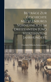 Hardcover Beiträge Zur Geschichte Mecklenburgs Vornehmlich Im Dreizehnten [Und Vierzehnten] Jahrhundert [German] Book