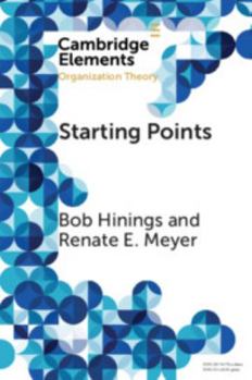 Starting Points: Intellectual and Institutional Foundations of Organization Theory - Book  of the Elements in Organization Theory