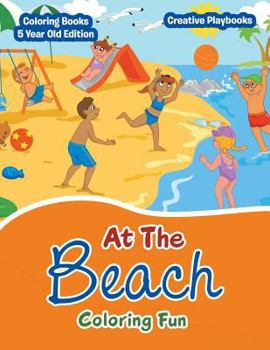 Paperback At The Beach Coloring Fun - Coloring Books 5 Year Old Edition Book